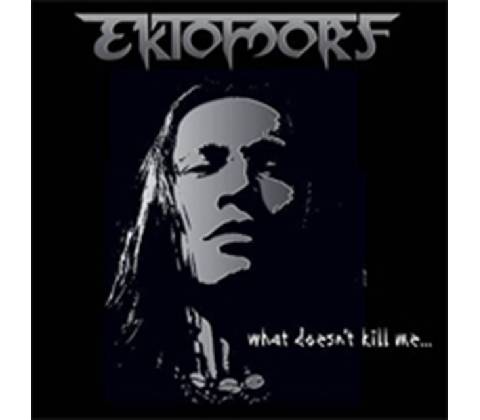 EKTOMORF: WHAT DOESNT KILL ME CD