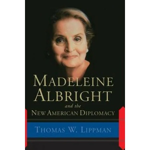 Madeleine Albright And The New American Diplomacy | Thomas W. Lippman (ISBN: 9780813342399)