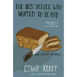 Bus Driver Who Wanted To Be God & Other Stories | Etgar Keret, Miriam Shlesinger, Margaret Weinberger-Rotman, Anthony Berris, Danielle Ofri (ISBN: 9781594633249)