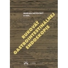 Rukoväť gastrointestinálnej endoskopie - Marian Bátovský