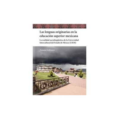 Las lenguas originarias en la educación superior mexicana. La realidad sociolingüística de la Univer - Erdösová Zuzana