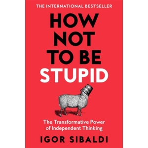 How Not To Be Stupid (ISBN: 9781035094974)