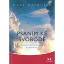 Psaním ke svobodě - Cesta pravdy, transformace a sebenalezení - Matousek Mark