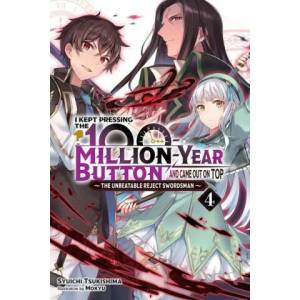 I Kept Pressing the 100-Million-Year Button and Came Out on Top, Vol. 4 (light novel) | Mokyu Mokyu, Syuichi Tsukishima (ISBN: 9781975343163)