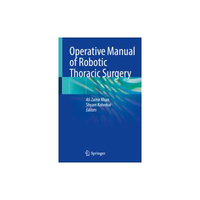 Operative Manual of Robotic Thoracic Surgery | Ali Zamir Khan, Shyam Kolvekar