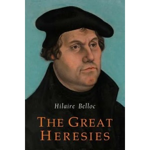 The Great Heresies | Hilaire Belloc (ISBN: 9781684221745)