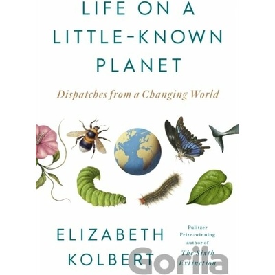 Life on a Little-Known Planet Elizabeth Kolbert