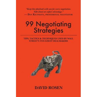 99 Negotiating Strategies: Tips, Tactics & Techniques Used by Wall Street's Toughest Dealmakers