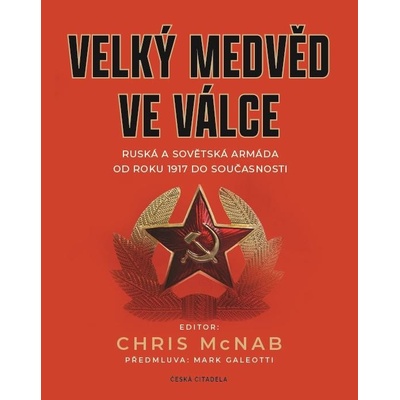 Velký medvěd ve válce - Ruská a sovětská armáda od roku 1917 do současnosti - Chris McNab