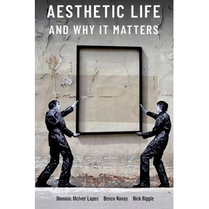Aesthetic Life and Why It Matters | Bence Nanay, Nick Riggle (ISBN: 9780197748510)