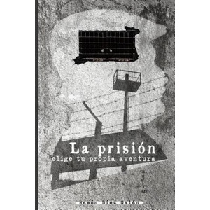 La prisión: Elige tu propia aventura | Ramon Diez Galan (ISBN: 9781721211418)