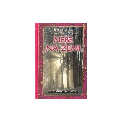 Nebe na zemi - Archandělské reiki - Jiřina Slámová