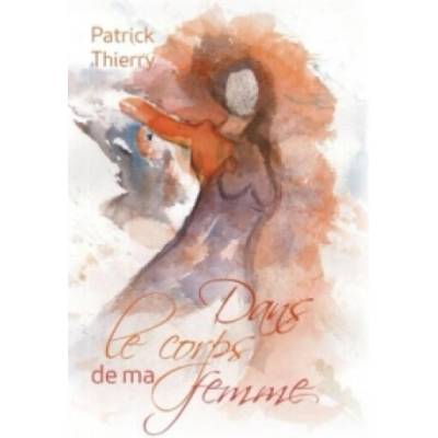 Dans le corps de ma femme | Thierry Patrick