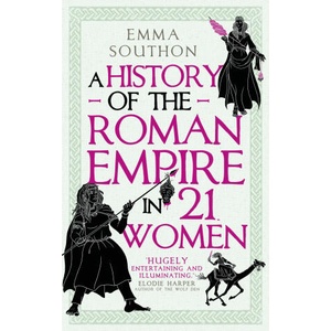 A History of the Roman Empire in 21 Women | Emma Southon (ISBN: 9780861548323)