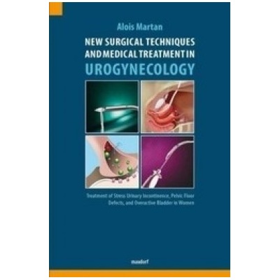 New Surgical Techniques and Medical Treatment in Urogynecology - Martan, Alois; Mašata, Jaromír; Švabík, Kamil