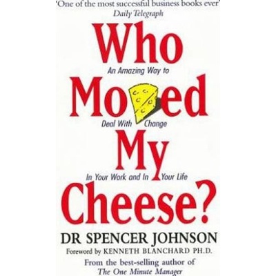 Who Moved My Cheese?: An Amazing Way to Deal with Change in Your Work and in Your Life - S. Johnson