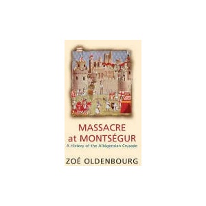 Massacre At Montsegur: A History Of The Albigensian Crusade | Zoe Oldenbourg (2001)