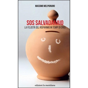 S. O. S. salvadanaio. La felicità del risparmio in tempi di crisi | Massimo Melpignano (ISBN: 9788861535367)