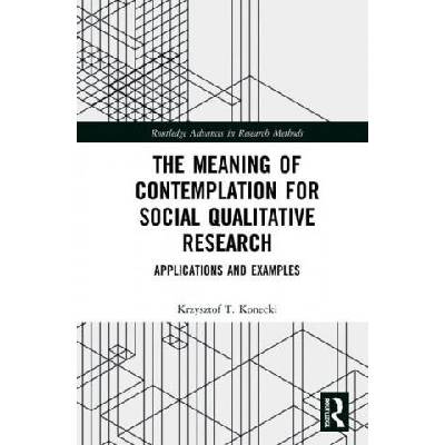 Meaning of Contemplation for Social Qualitative Research | Konecki, Krzysztof T.
