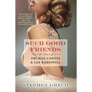 Such Good Friends: A Novel of Truman Capote & Lee Radziwill (ISBN: 9781496737441)