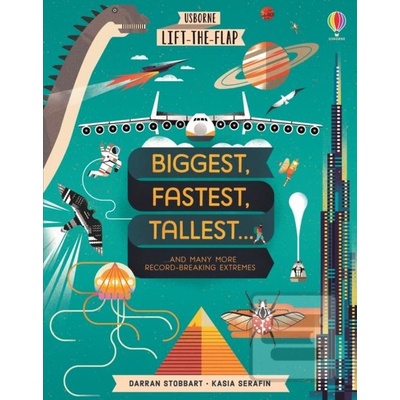 Lift-the-Flap: Biggest, Fastest, Tallest- Darran Stobbart, Kasia Serafin