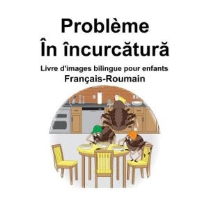 Français-Roumain Probl? me/În încurcă tură Livre d'images bilingue pour enfants | Richard Carlson (ISBN: 9781097917334)