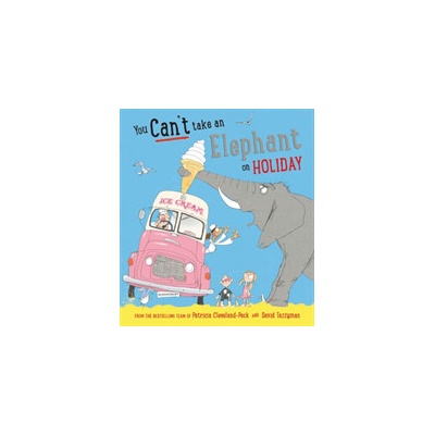 You Can't Take an Elephant on Holiday - Patricia Cleveland-Peck