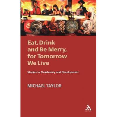 Eat, Drink and Be Merry, for Tomorrow We Live | Michael Taylor