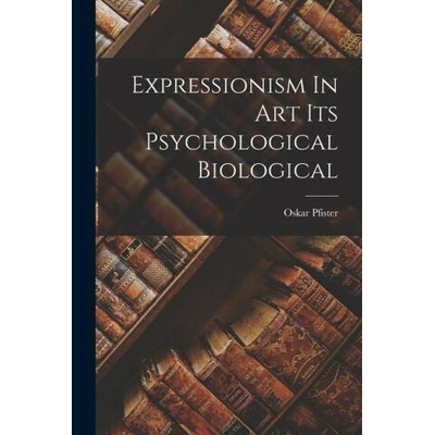 Expressionism In Art Its Psychological Biological
