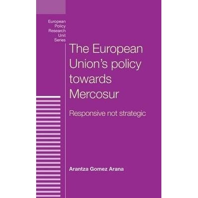 European Union's Policy Towards Mercosur - Gomez Arana, Arantza