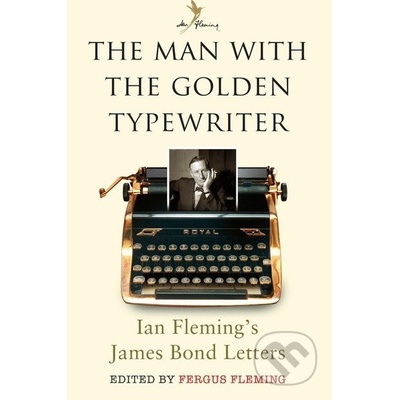 The Man with the Golden Typewriter: Ian Flemi... - Fergus Fleming