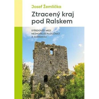 Ztracený kraj pod Ralskem - Středověk mezi nejhořejší Ploučnicí a Zábrdkou - Žemlička Josef