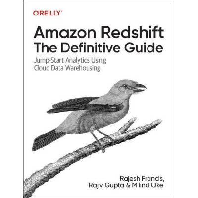 Amazon Redshift - The Definitive Guide | Rajesh Francis, Rajiv Gupta, Milind Oke