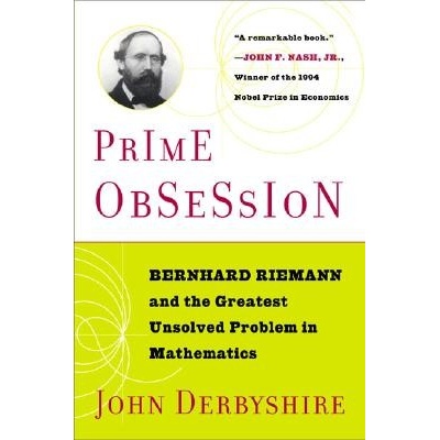 Prime Obsession: Berhhard Riemann and the Greatest Unsolved Problem in Mathematics Derbyshire John