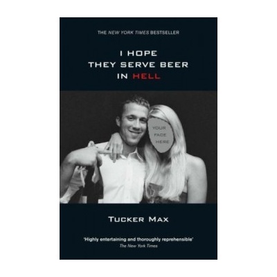 I Hope They Serve Beer in Hell - Tucker Max