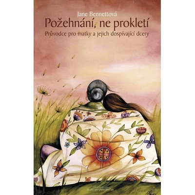Požehnání, ne prokletí. Průvodce pro matky a jejich dospívající dcery - Jane Bennettová - DharmaGaia