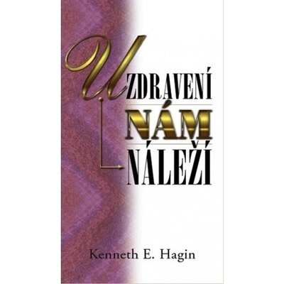 Hagin Kenneth E. - Uzdravení nám náleží