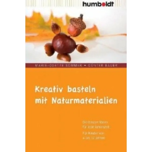 Kreativ basteln mit Naturmaterialien | Marie-Odette Sommer, Günter Bauer (2010)