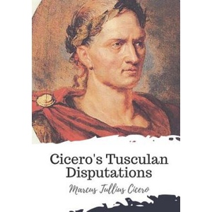 Cicero's Tusculan Disputations | Marcus Tullius Cicero, Charles Duke Yonge (ISBN: 9781721770304)