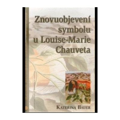 Znovuobjevení symbolu u Louise-Marie Chauveta - Kateřina Bauerová