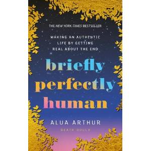 Briefly Perfectly Human | Alua Arthur (ISBN: 9781846048548)