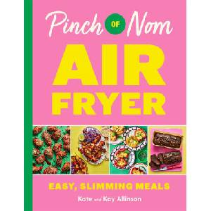 Pinch of Nom Air Fryer: Easy, Slimming Meals | Kay Allinson, Kate Allinson (ISBN: 9781035054565)