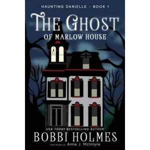 Ghost of Marlow House | Bobbi Holmes, Anna J McIntyre (ISBN: 9781949977004)
