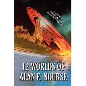 12 Worlds of Alan E. Nourse (ISBN: 9781557426925)