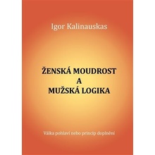 Zˇenska´ moudrost a muzˇska´ logika - Igor Kalinauskas