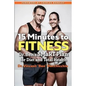 15 Minutes to Fitness: Dr. Ben's Smart Plan for Diet and Total Health | Vincent "Ben" Bocchicchio, Charles Barkley (ISBN: 9781590794234)
