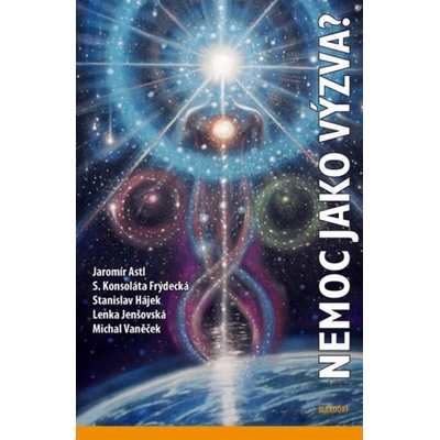 Nemoc jako výzva? - Jaromír Astl, S. Konsoláta Frýdecká, Stanislav Hájek, Lenka Janšovská