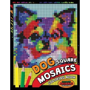 Dog Square Mosaics Coloring Book: Colorful Animals Coloring Pages Color by Number Puzzle | Kodomo Publishing (ISBN: 9781725075269)