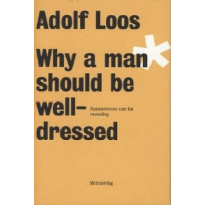 Adolf Loos Why a Man Should be Well Dressed