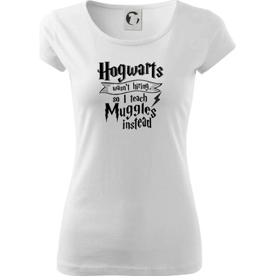 Harry Hogwarts wasn’t hiring, so I teach Muggles instead Dámske tričko Pure Biela